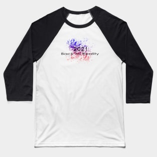 10 - 2021 Back To Reality Baseball T-Shirt